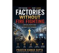 Factories Without Firefighting: Stop Fighting Fires. Start Leading