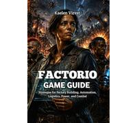 FACTORIO GAME GUIDE: Strategies for Factory Building, Automation, Logistics, Power, and Combat