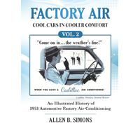 FACTORY AIR: COOL CARS IN COOLER COMFORT Volume 2: AN ILLUSTRATED HISTORY OF 1953 AUTOMOTIVE FACTORY AIR-CONDITIONING