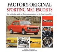 Factory-Original Sporting MK1 Escorts: The Originality Guide to Sporting Variants of the Ford Escort Mk1