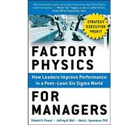 Factory Physics for Managers (PB): How Leaders Improve Performance in a Post-Lean Six SIGMA World