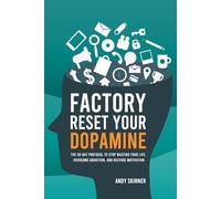 Factory Reset Your Dopamine: The 30-Day Protocol to Stop Wasting Your Life, Overcome Addiction, and Restore Motivation