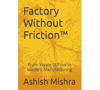 Factory Without Friction™: From Waste to Flow in Modern Manufacturing