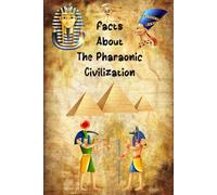 Facts about the Pharaonic civilization: A Journey Through Ancient Egypt Filled with Wonders and Puzzles