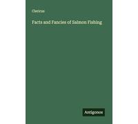 Facts and Fancies of Salmon Fishing