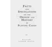 Facts and Speculations on the Origin and History of Playing Cards: Classic Edition Republished by North Publishers