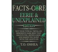 FACTS-CORE: EERIE & UNEXPLAINED EDITION: Not Your Typical Trivia: An Immersive Dark Ride That Haunts You, Defies Logic, and Makes You Sleep With the Lights On