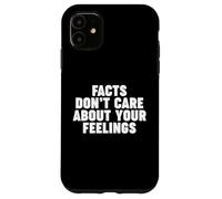 Facts Don't Care About Your Feelings Custodia per iPhone 11