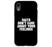Facts Don't Care About Your Feelings Custodia per iPhone XR