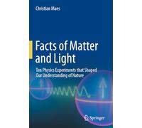 Facts of Matter and Light: Ten Physics Experiments that Shaped Our Understanding of Nature