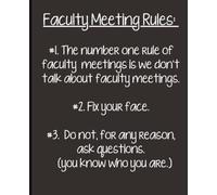 Faculty Meeting Rules: A Funny Teacher Notebook | 7.25 x 9.5 Wide Ruled Staff Meeting Journal | Sarcastic Teacher Gift for Coworkers