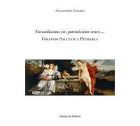 Facundissime vir, potentissime senex... Coluccio Salutati a Petrarca