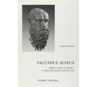 Facundus seneca. aspetti della lingua e dell'ideologia senecana