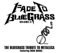 Fade to Bluegrass Vol. 2: Bluegrass Tribute to Metallica by Iron Horse (2006-01-31)