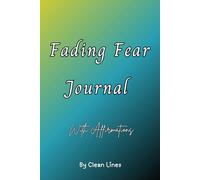 Fading Fear Journal: 30 Days of Affirmations, Reflection, and Confidence-Building Prompts