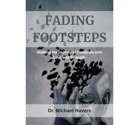 Fading Footsteps: Walking the journey of Dementia with Love and Strength