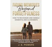 Fading Memories Beyond Forgetfulness: How to Recognize and Handle Dementia and Alzheimer's