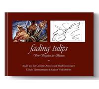Fading Tulips: Vom vergehen der Blumen