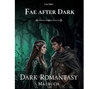 Fae after Dark: Dunkle Feen. Ein Dark Romantasy-Malbuch für Erwachsene (Shadow & Rose, Band 2)