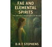 Fae and Elemental Spirits: The Invisible Inhabitants of Nature