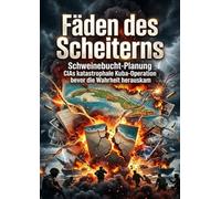 Fäden des Scheiterns: Schweinebucht-Planung CIAs katastrophale Kuba-Operation bevor die Wahrheit herauskam