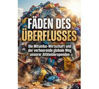 Fäden des Überflusses: Die Mitumba-Wirtschaft und der verheerende globale Weg unserer Altkleiderspenden