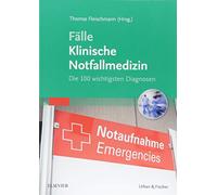 Fälle Klinische Notfallmedizin: Die 100 wichtigsten Diagnosen