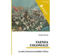 Faenza coloniale. La città, Francesco Carchidio, l'Africa