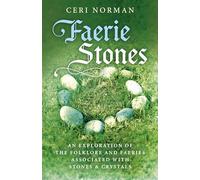 Faerie Stones: An Exploration of the Folklore and Faeries Associated With Stones and Crystals