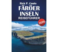 FÄRÖER INSELN REISEFÜHRER 2026: Entdecken Sie Natur, Kultur, Sehenswürdigkeiten und Abenteuer, die Sie unbedingt gesehen haben müssen: Eine umfassende ... Einblicke für Ihre Reise zu den Färöer-Inseln