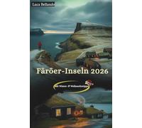 Färöer-Inseln Reiseführer 2026: Winter- & Weihnachtsreiseführer - sturmsichere Routen, Nordlicht-Spots, Winter-Öffnungszeiten, Fähren, Tunnel & Fahr-Tipps; Foto- und Sicherheitstipps