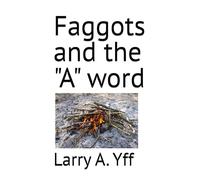 Faggots and the "A" word: 17