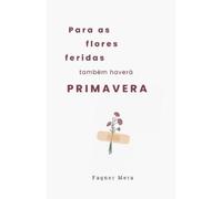 Fagner Mera Para as flores feridas também haverá primavera (Tascabile)