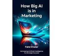 Fahd Khater How Big AI is in Marketing (Tascabile)