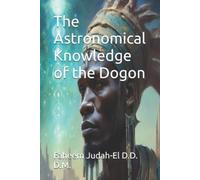 Faheem Judah-El D.D. D.M. The Astronomical Knowledge of the Dogon (Tascabile)
