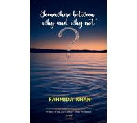 Fahmida Khan SOMEWHERE BETWEEN WHY AND WHY NOT (Edition1st) (Tascabile)