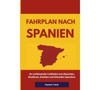 Fahrplan nach Spanien: Ihr umfassender Leitfaden zum Besuchen, Studieren, Arbeiten und Erkunden Spaniens.