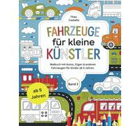 Fahrzeuge für kleine Künstler: Malbuch mit Autos, Zügen & anderen Fahrzeugen für Kinder ab 5 Jahren, Band 2