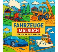 Fahrzeuge Malbuch für Kinder ab 3 Jahren: Kindgerechte Ausmalbilder rund um Fahrzeuge & Abenteuerwelten