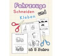 Fahrzeuge Schneiden und Kleben: Ausschneidebuch für Kinder ab 3 Jahren