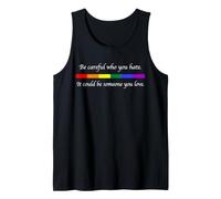 Fai attenzione a Chi odi Potrebbe Essere Qualcuno Che ami LGBT Canotta