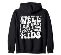 Fai Bene ciò Che ami Ora Ho Tutti Questi Bambini, Genitori Divertenti Felpa con Cappuccio