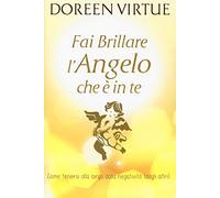 Fai brillare l'angelo che è in te. Come tenersi alla larga dalle negatività (degli altri)