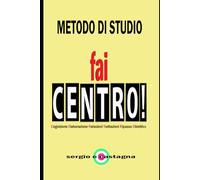 fai CENTRO!: Metodo di studio universitario - Armonia mentale per centrare ogni esame