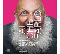 Fai che farlo. Frammenti di vita e design di Elio Carmi