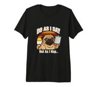 Fai Come dico, Non Mentre dormo Pug Dog Maglietta Premium