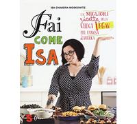 Fai come Isa! Le migliori ricette della cuoca vegan più famosa d'America