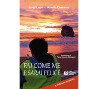 Fai come me e sarai felice. Ediz. ampliata