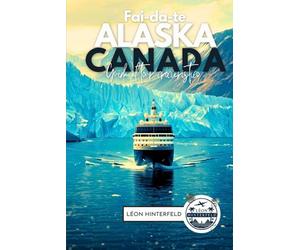 Fai-da-te ALASKA & CANADA Guida al tour crocieristico 2026: Come pianificare la propria crociera e viaggio via terra senza pagare troppo