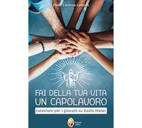 Fai della tua vita un capolavoro. Catechesi per i giovani su Radio Mater